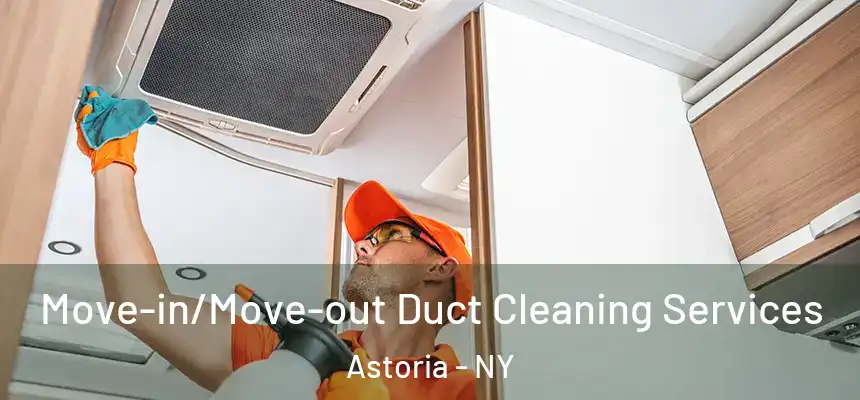  Move-in/Move-out Duct Cleaning Services Astoria - NY