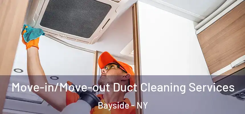 Move-in/Move-out Duct Cleaning Services Bayside - NY