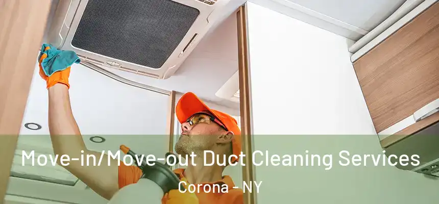Move-in/Move-out Duct Cleaning Services Corona - NY