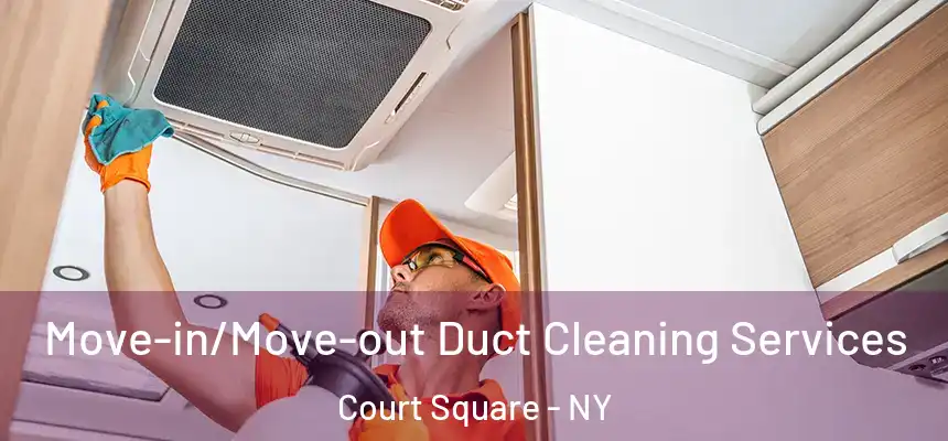  Move-in/Move-out Duct Cleaning Services Court Square - NY