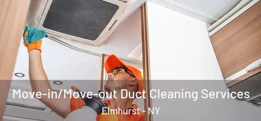 Move-in/Move-out Duct Cleaning Services Elmhurst - NY