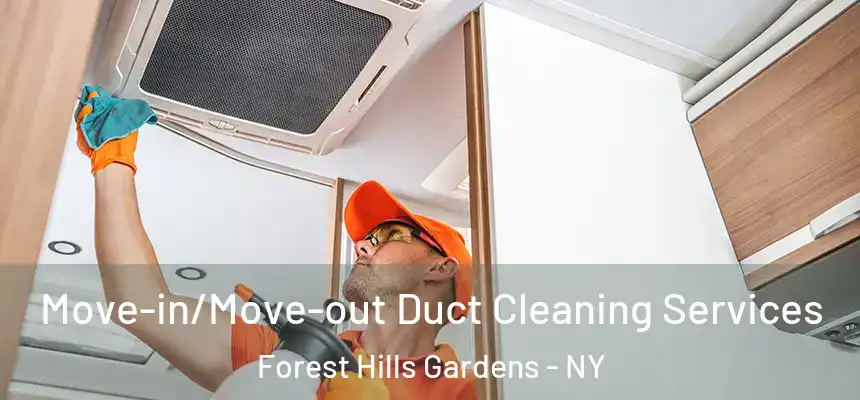 Move-in/Move-out Duct Cleaning Services Forest Hills Gardens - NY