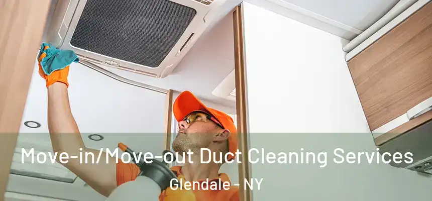Move-in/Move-out Duct Cleaning Services Glendale - NY