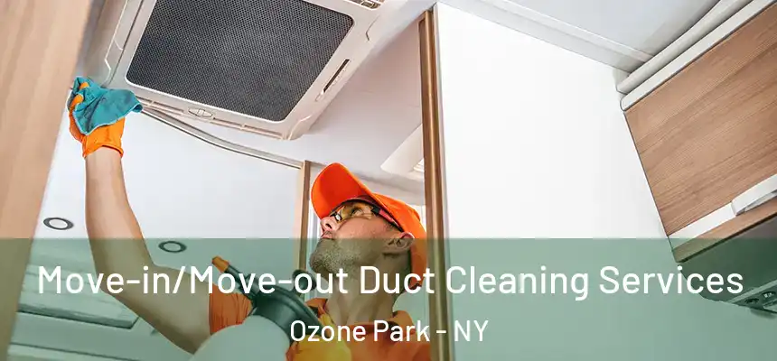  Move-in/Move-out Duct Cleaning Services Ozone Park - NY