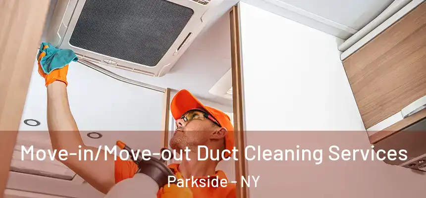 Move-in/Move-out Duct Cleaning Services Parkside - NY