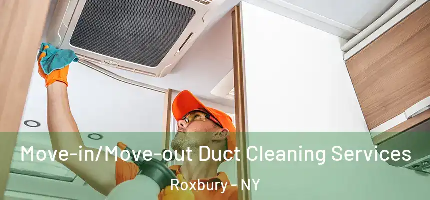 Move-in/Move-out Duct Cleaning Services Roxbury - NY