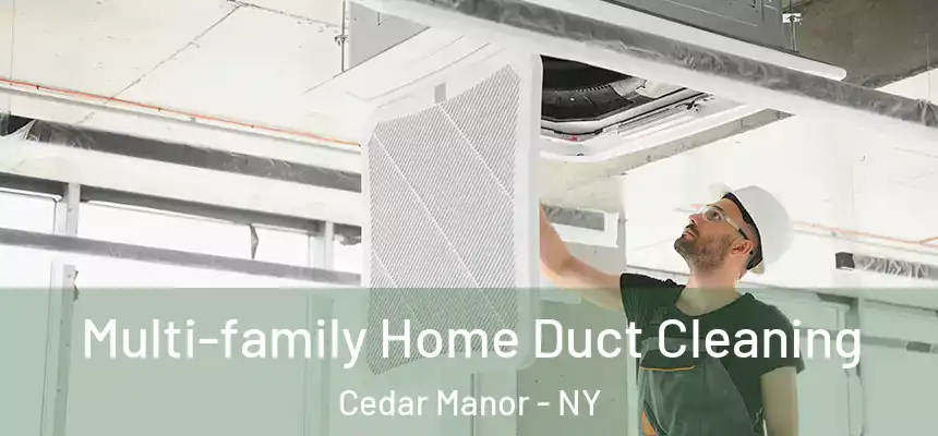 Multi-family Home Duct Cleaning Cedar Manor - NY