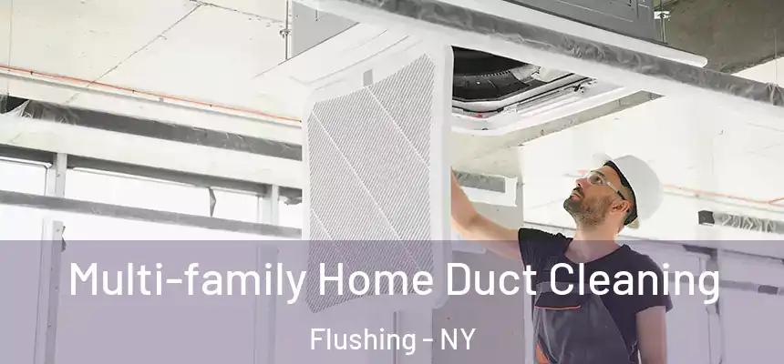  Multi-family Home Duct Cleaning Flushing - NY