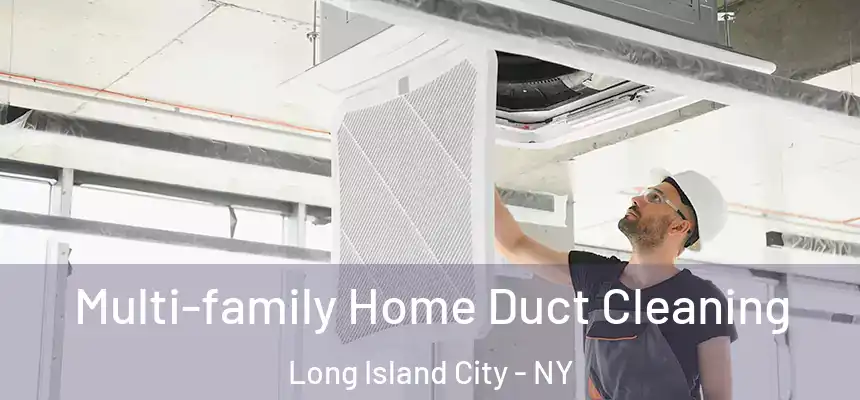  Multi-family Home Duct Cleaning Long Island City - NY