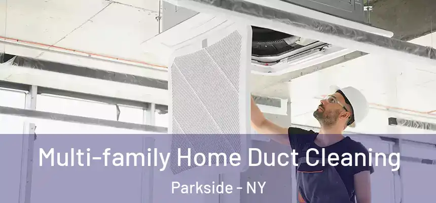  Multi-family Home Duct Cleaning Parkside - NY