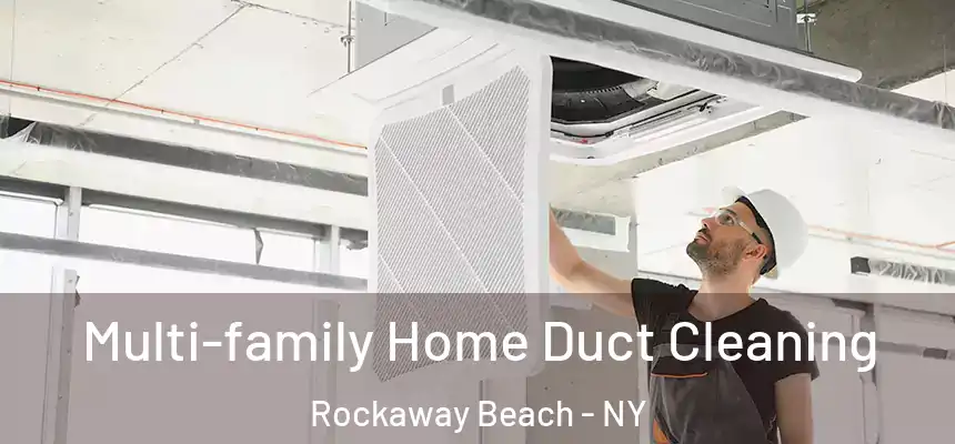 Multi-family Home Duct Cleaning Rockaway Beach - NY