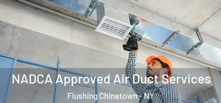  NADCA Approved Air Duct Services Flushing Chinatown - NY