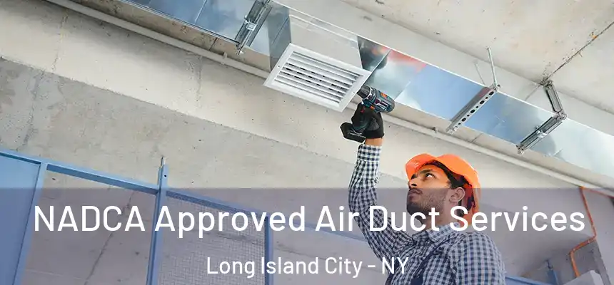 NADCA Approved Air Duct Services Long Island City - NY