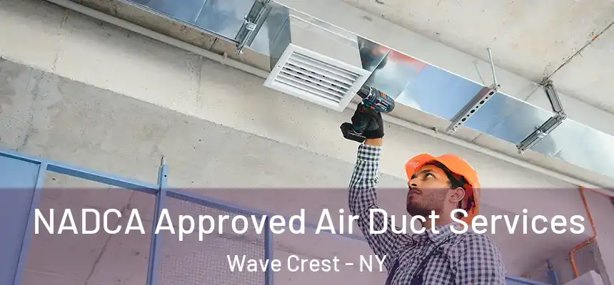 NADCA Approved Air Duct Services Wave Crest - NY