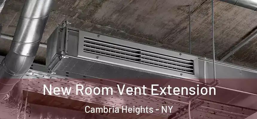 New Room Vent Extension Cambria Heights - NY