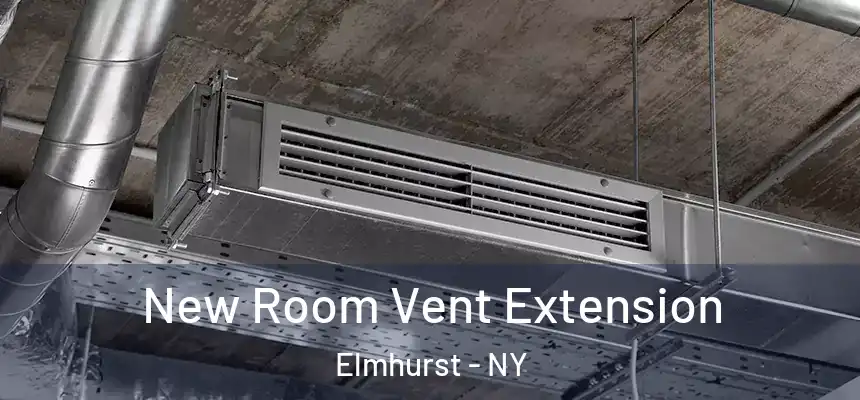  New Room Vent Extension Elmhurst - NY