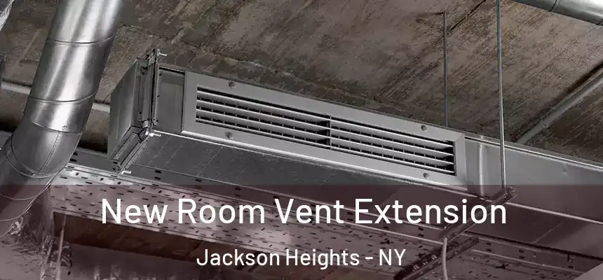  New Room Vent Extension Jackson Heights - NY