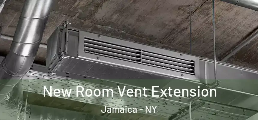 New Room Vent Extension Jamaica - NY