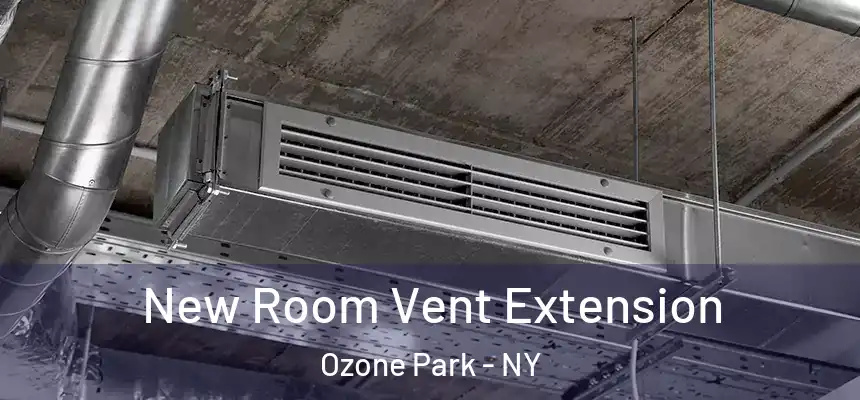  New Room Vent Extension Ozone Park - NY