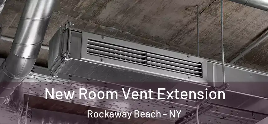  New Room Vent Extension Rockaway Beach - NY
