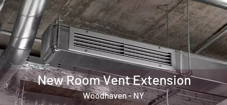 New Room Vent Extension Woodhaven - NY