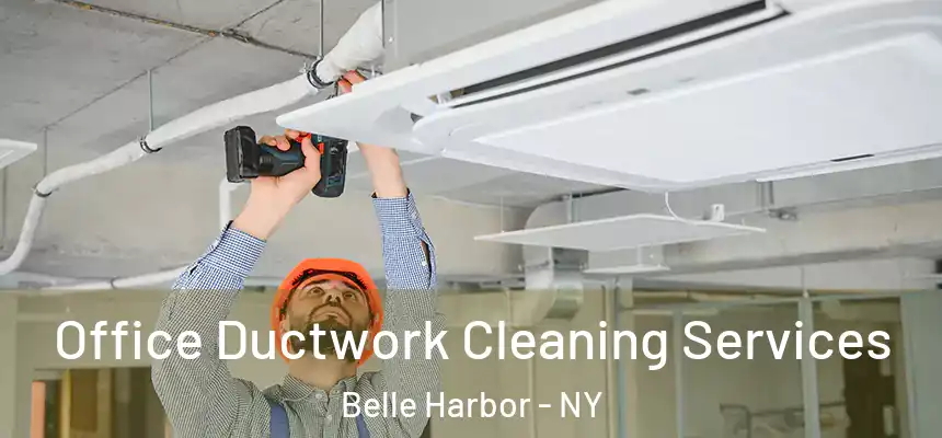  Office Ductwork Cleaning Services Belle Harbor - NY