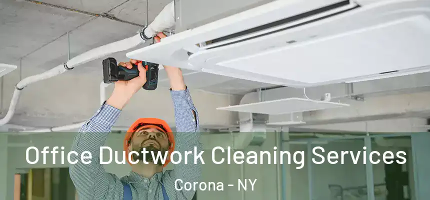  Office Ductwork Cleaning Services Corona - NY