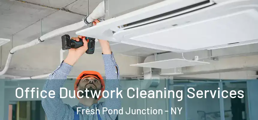  Office Ductwork Cleaning Services Fresh Pond Junction - NY