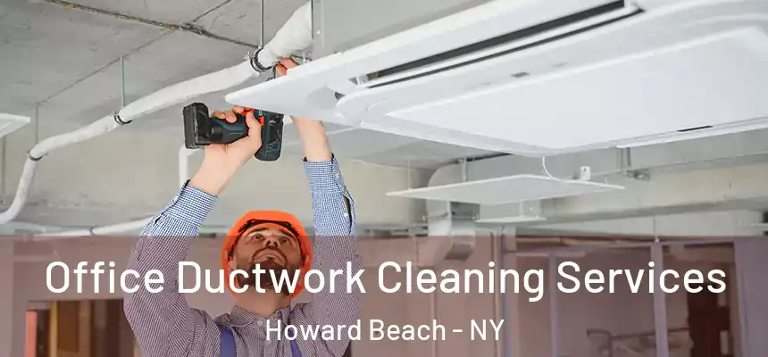  Office Ductwork Cleaning Services Howard Beach - NY