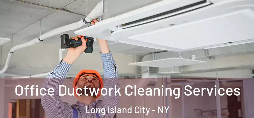  Office Ductwork Cleaning Services Long Island City - NY