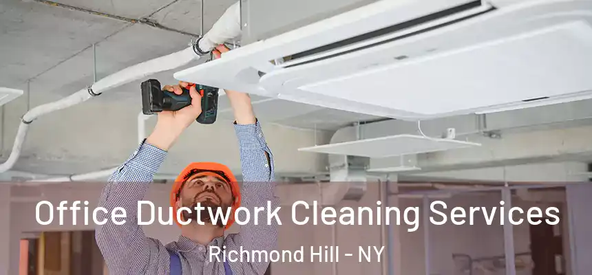  Office Ductwork Cleaning Services Richmond Hill - NY