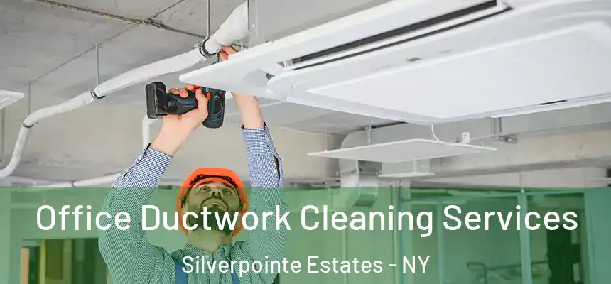  Office Ductwork Cleaning Services Silverpointe Estates - NY