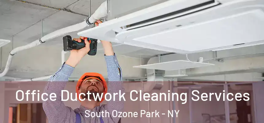 Office Ductwork Cleaning Services South Ozone Park - NY