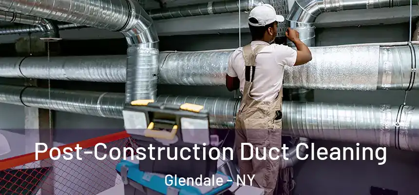  Post-Construction Duct Cleaning Glendale - NY