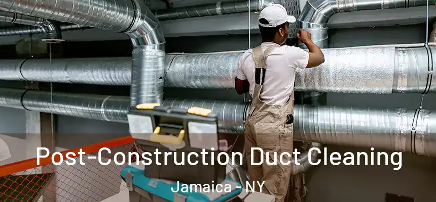  Post-Construction Duct Cleaning Jamaica - NY