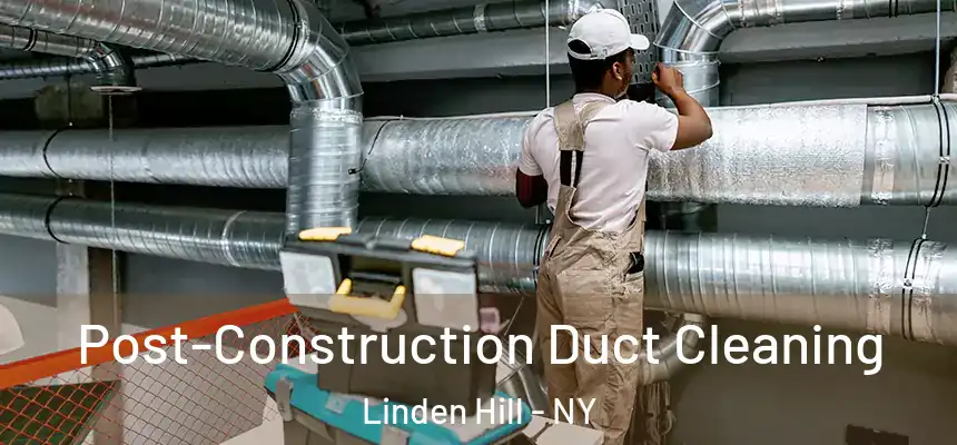  Post-Construction Duct Cleaning Linden Hill - NY