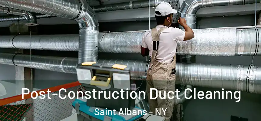  Post-Construction Duct Cleaning Saint Albans - NY