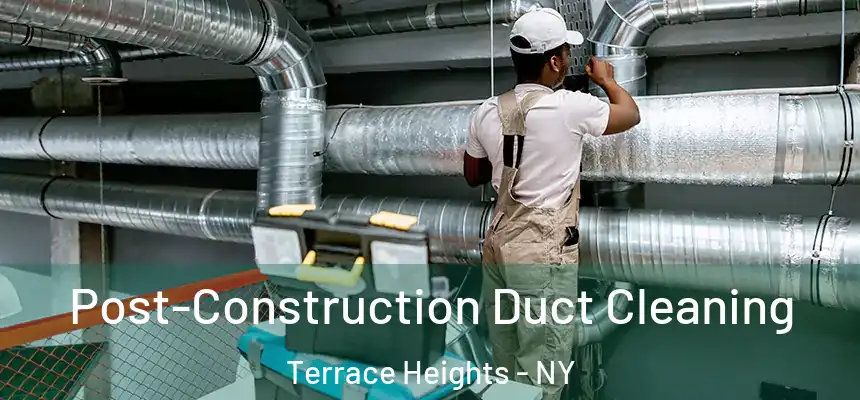  Post-Construction Duct Cleaning Terrace Heights - NY