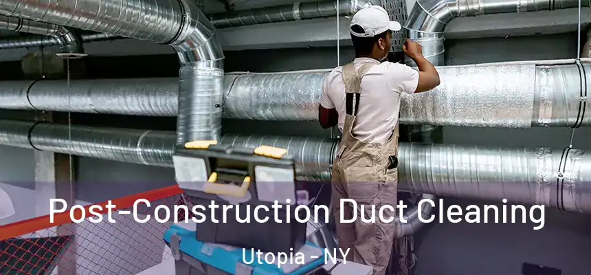  Post-Construction Duct Cleaning Utopia - NY