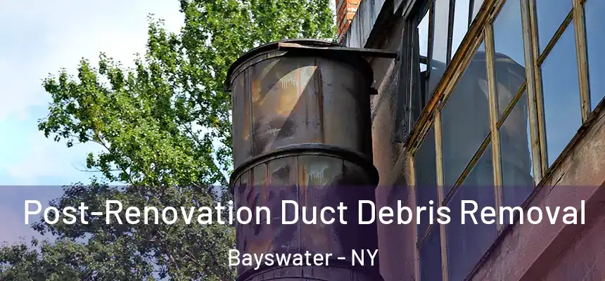  Post-Renovation Duct Debris Removal Bayswater - NY