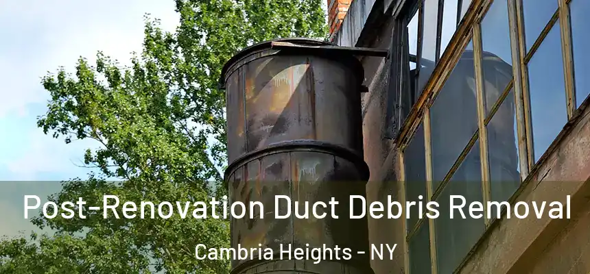  Post-Renovation Duct Debris Removal Cambria Heights - NY