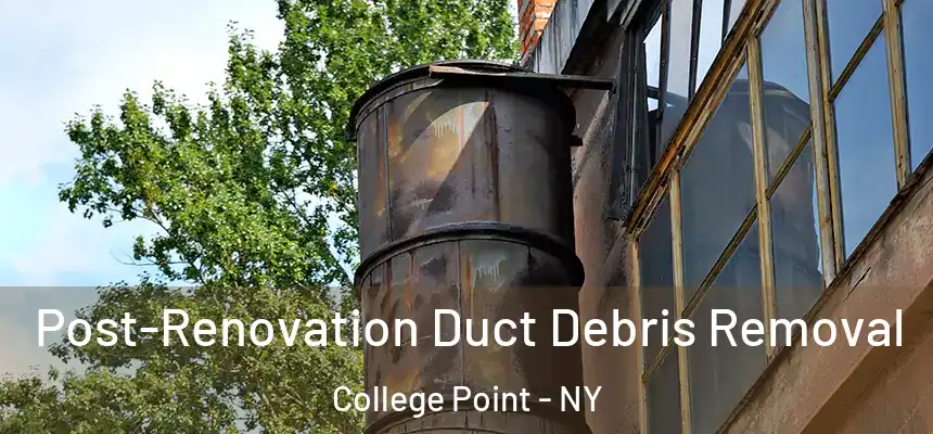  Post-Renovation Duct Debris Removal College Point - NY