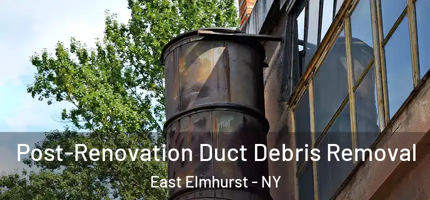  Post-Renovation Duct Debris Removal East Elmhurst - NY