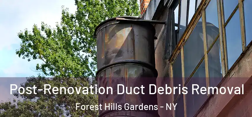  Post-Renovation Duct Debris Removal Forest Hills Gardens - NY