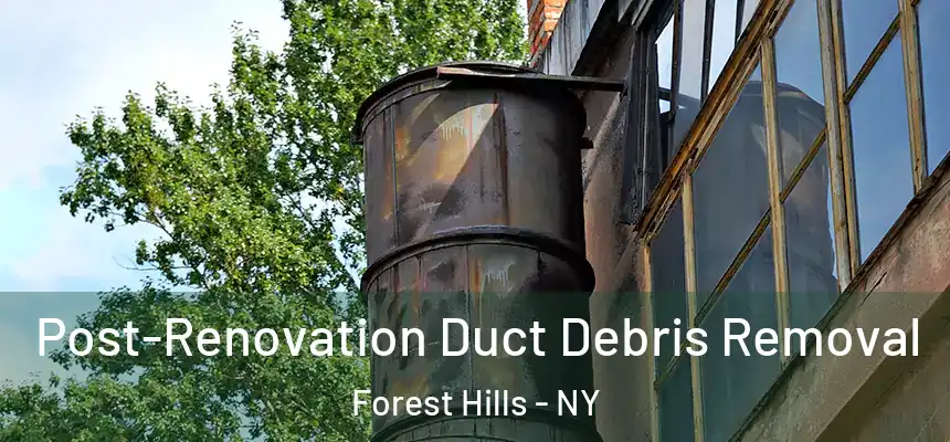  Post-Renovation Duct Debris Removal Forest Hills - NY