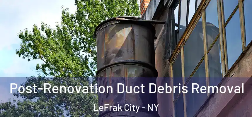  Post-Renovation Duct Debris Removal LeFrak City - NY
