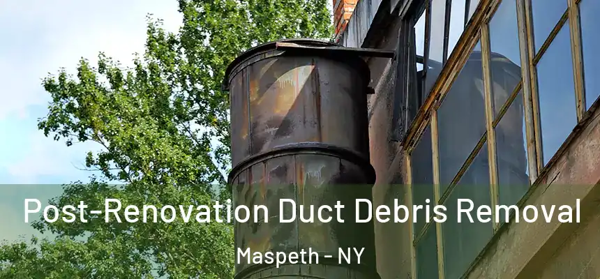  Post-Renovation Duct Debris Removal Maspeth - NY