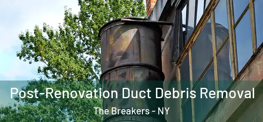  Post-Renovation Duct Debris Removal The Breakers - NY