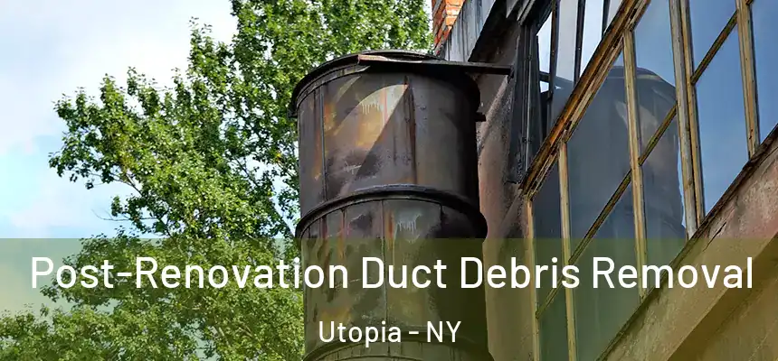  Post-Renovation Duct Debris Removal Utopia - NY