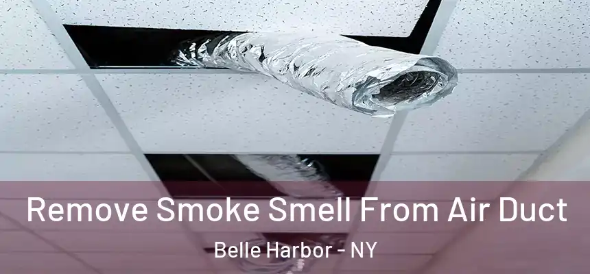  Remove Smoke Smell From Air Duct Belle Harbor - NY
